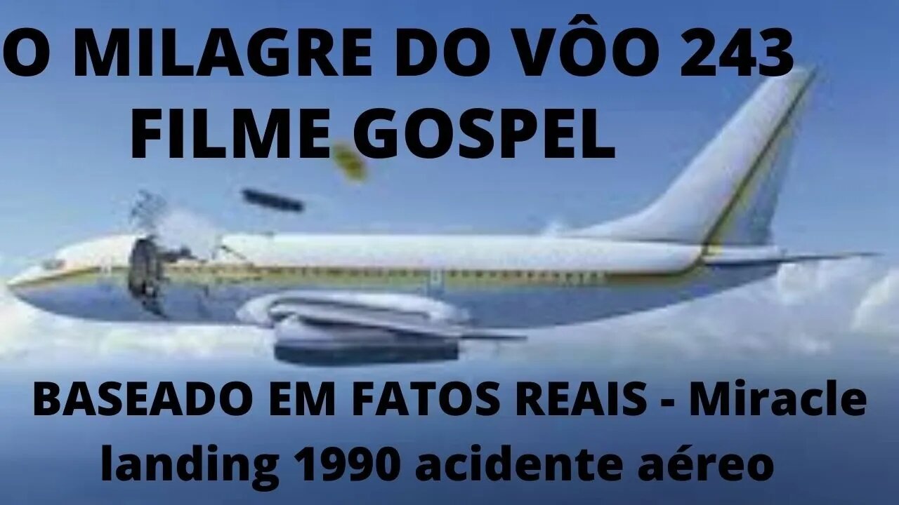 FILME GOSPEL BASEADO EM FATOS REAIS - O MILAGRE DO VÔO 243 Miracle landing 1990 acidente aéreo