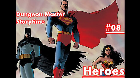 Dungeon Master Storytime - Session 08 - HEROES