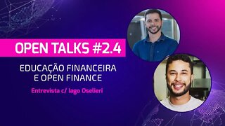 Open Talks #2.4 - Educação Financeira e Open Finance - Entrevista c/ Iago Oselieri