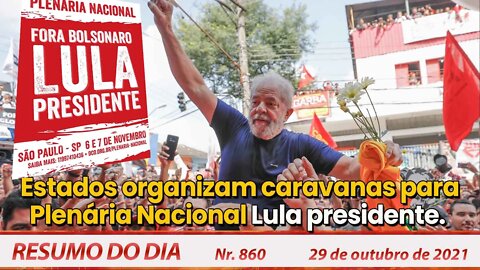 Estados organizam caravanas para Plenária Nacional Lula presidente - Resumo do Dia nº 860 - 29/10/21