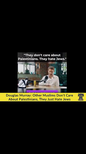 Douglas Murray: Other Muslims Don't Care About Palestinians, They Just Hate Jews