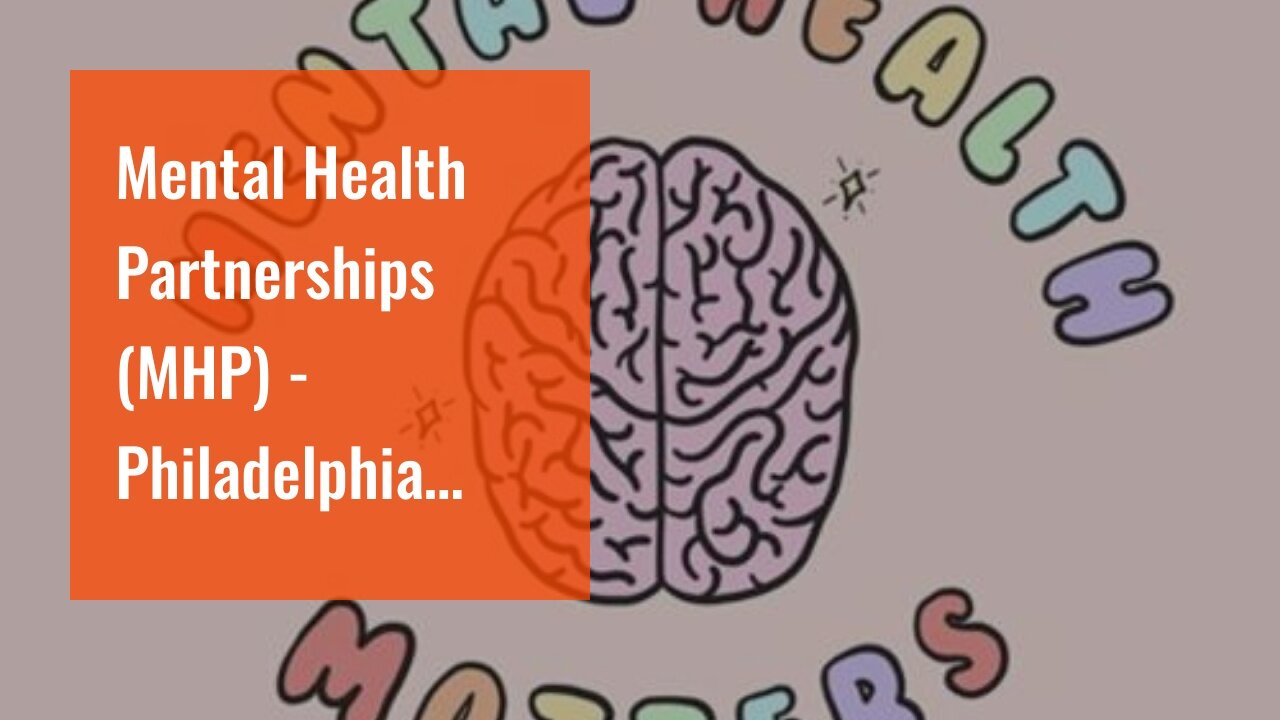 Mental Health Partnerships (MHP) - Philadelphia Things To Know Before You Buy