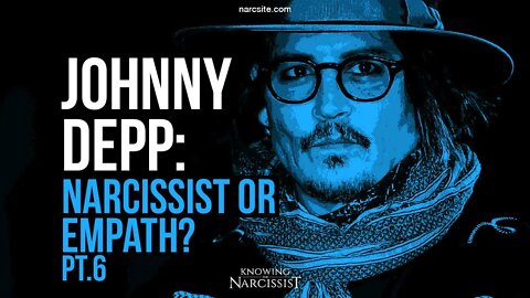 Johnny Depp : Narcissist or Empath? Part 6