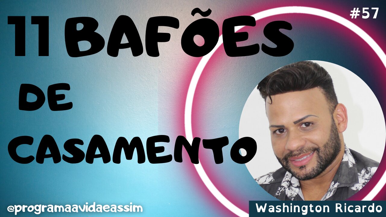 #57- BAFÕES DE CASAMENTO com o Maquiador Wahsington Ricardo - 30/10/21