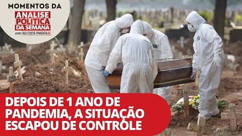 Depois de 1 ano de pandemia, a situação escapou de controle | Momentos da Análise Política da Semana