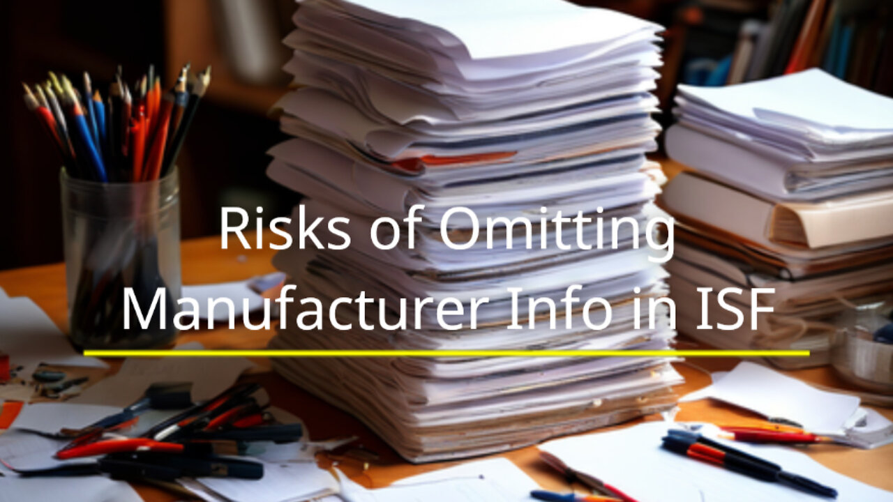ISF Compliance: The Impact of Not Reporting Manufacturer's Name and Address