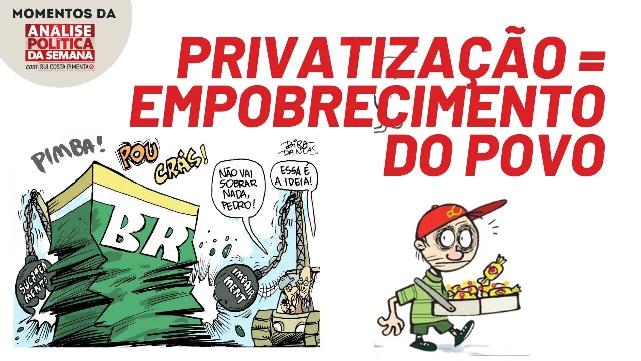 A privatização implica no empobrecimento dos trabalhadores | Momentos da Análise Política da Semana