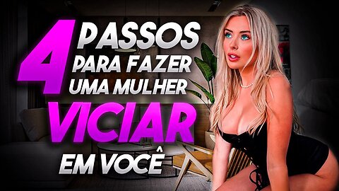 Como FAZER uma MULHER VICIAR em VOCÊ - 4 PASSOS para FAZER ELAS VICIAR