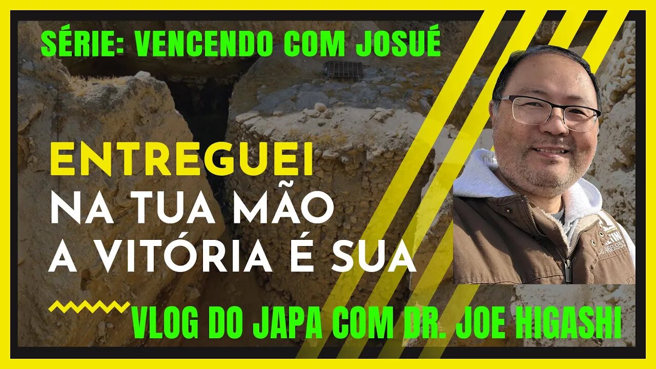 deus te deu a vitória é mensagem da série vencendo com Josué ministrada por Dr. Joe Higashi