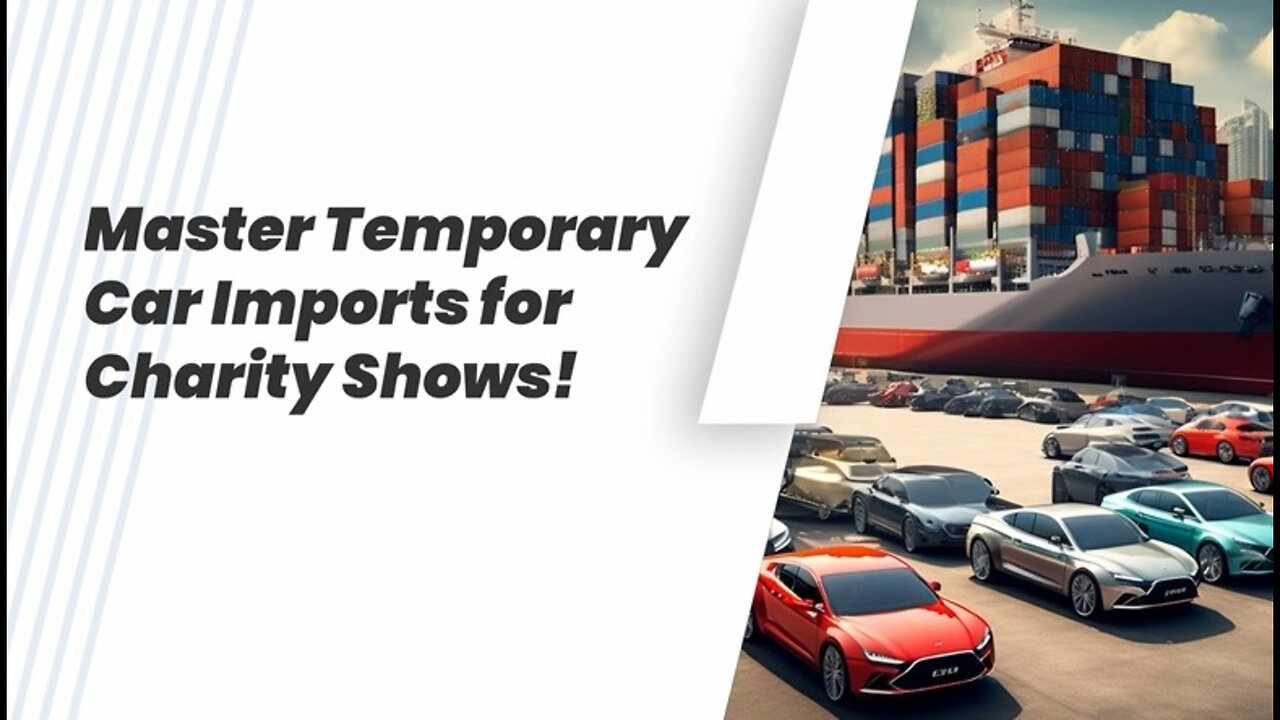 Importing Cars for Charity Events: Navigating Temporary Import Regulations