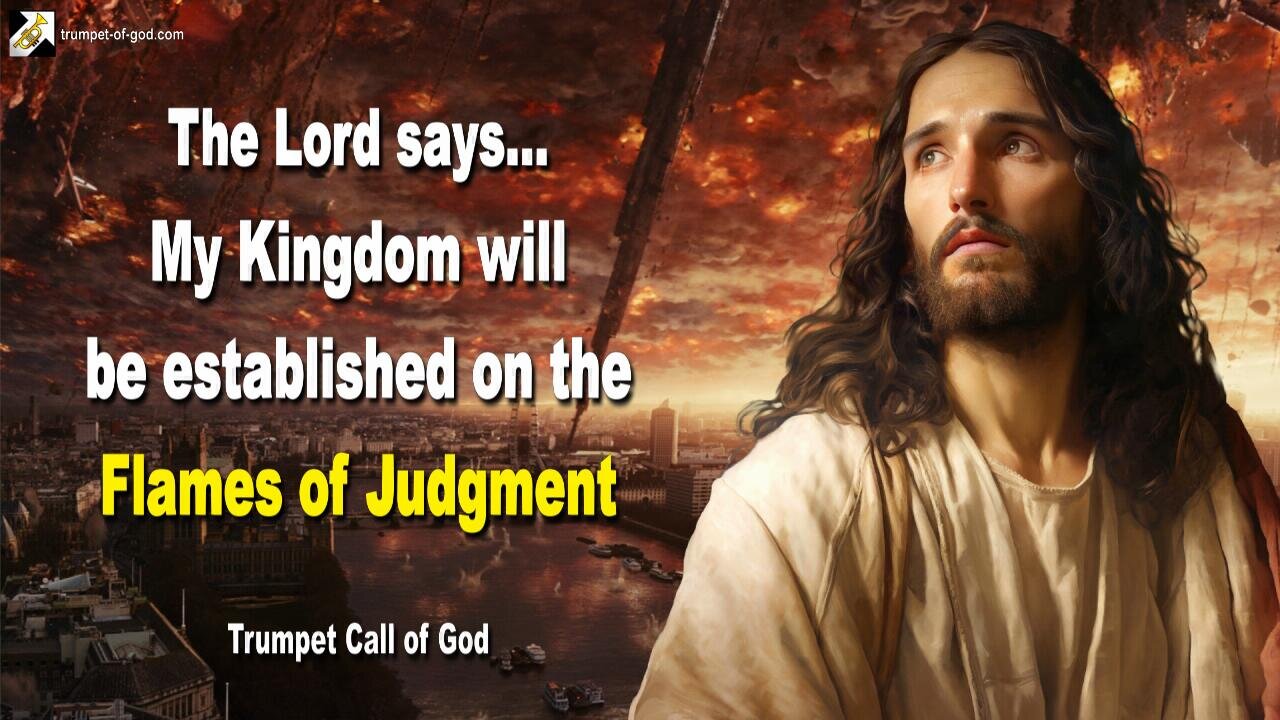 My Kingdom will be established on the Flames of Judgment 🎺 Trumpet Call of God