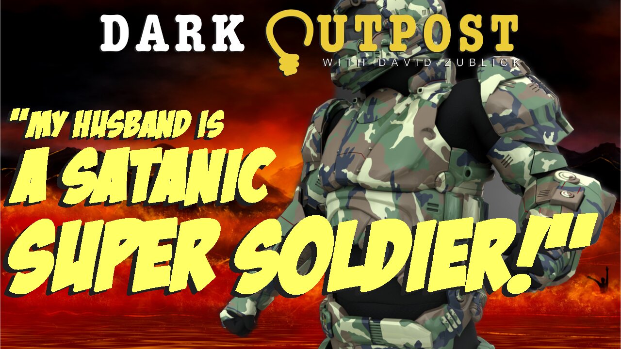 Dark Outpost 04.29.2022 "My Husband Is A Satanic Super Soldier!"