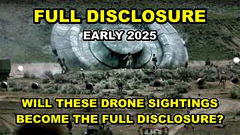 FULL DISCLOSURE COMING IN EARLY 2025 - MANY DON'T BELIEVE IN UFO'S OR ALIENS - PREPARE YOURSELF