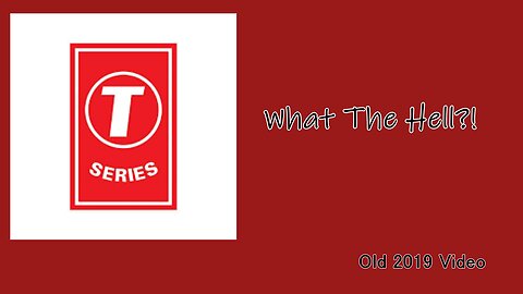 WTF T-Seriers (Old Video from 4/13/2019)