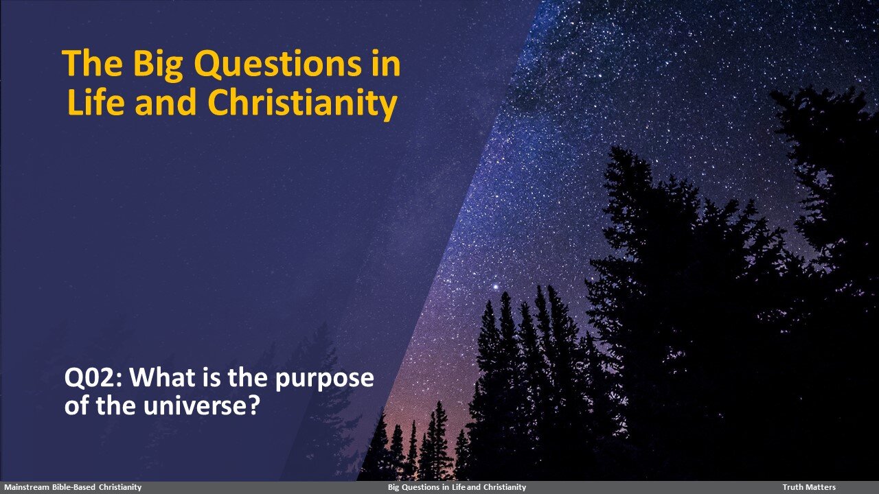 The Big Questions in Life and Christianity: Q02 What is the purpose of the universe?