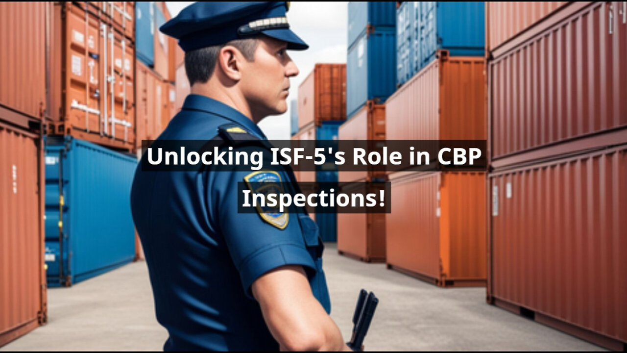 Enhancing Cargo Security: The Role of ISF-5 in CBP Targeting and Inspections