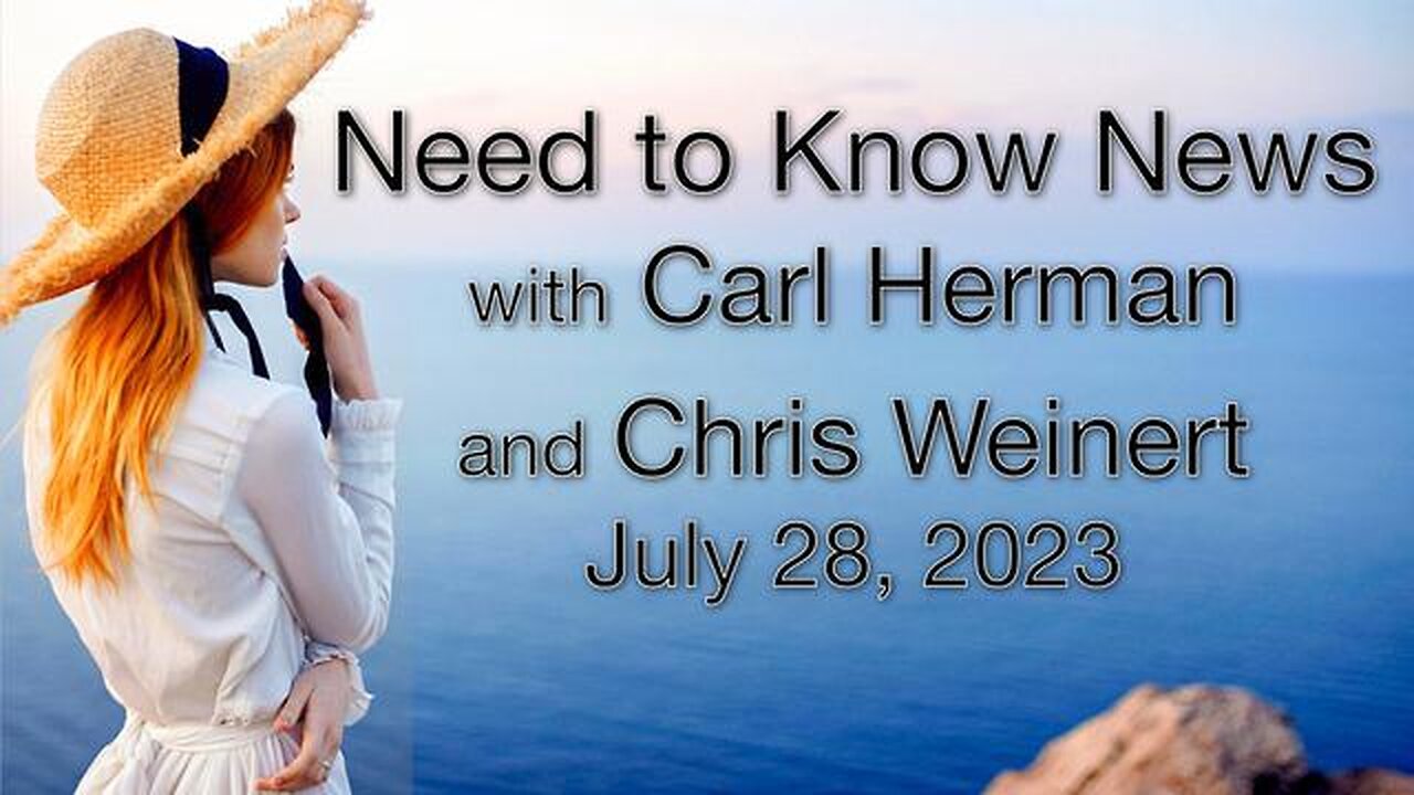 Need to Know News (28 July 2023) with Carl Herman & Chris Weinert