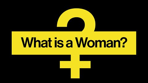 Let's stream What is a woman