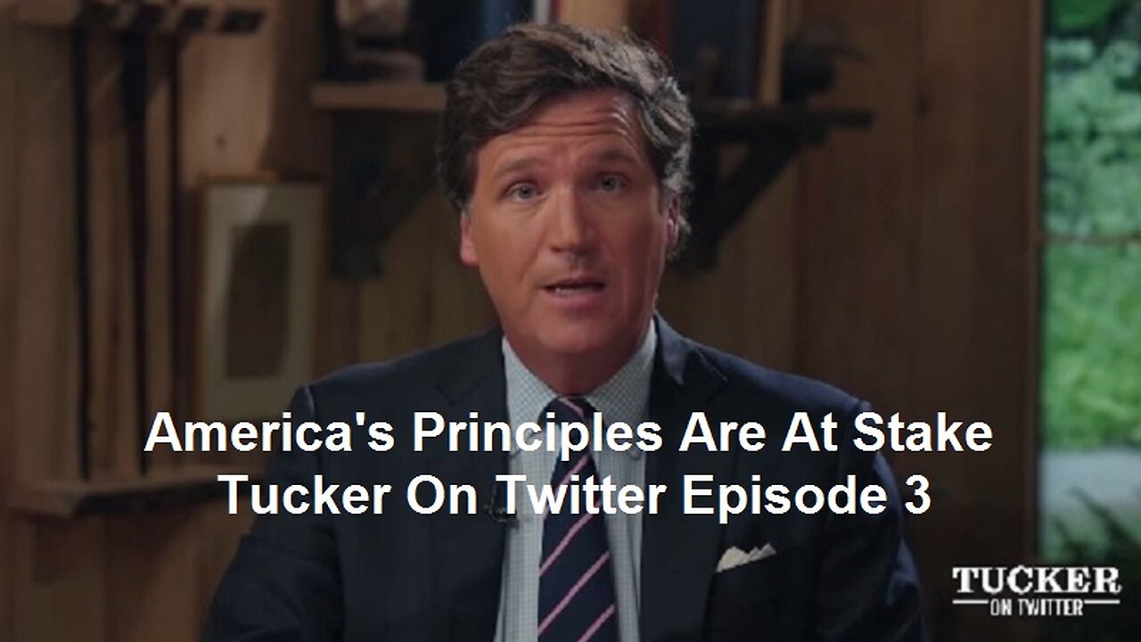 America's Principles Are At Stake: Tucker On Twitter Episode 3