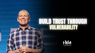 Build Trust Through Vulnerability