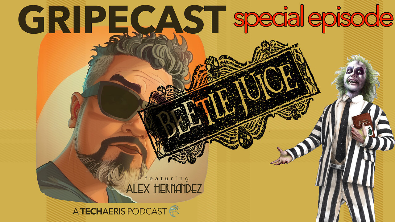 GripeCast Special Episode — BEETLEJUICE, BEETLEJUICE