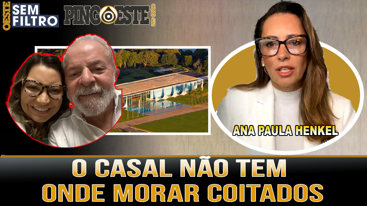 Coitado lula não tem onde morar com janja [ANA PAULA HENKEL]