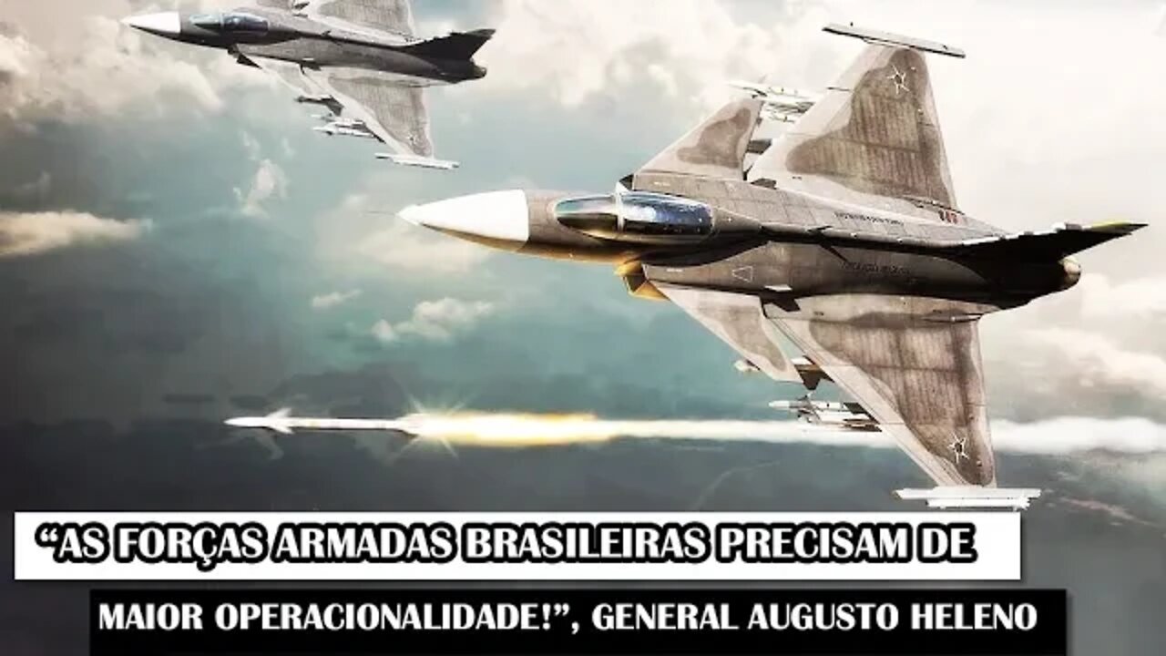 “As Forças Armadas Brasileiras Precisam De Maior Operacionalidade!”, General Augusto Heleno