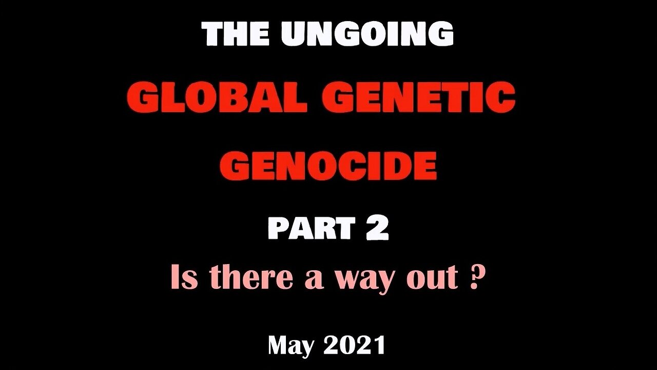 THE GLOBAL GENETIC GENOCIDE - PART 2 - IS THERE A WAY OUT?