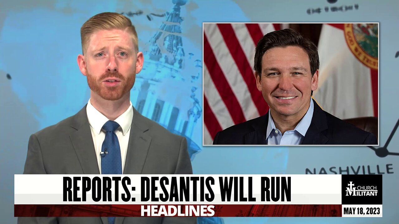 Reports: Desantis Will Run — Headlines — May 18, 2023