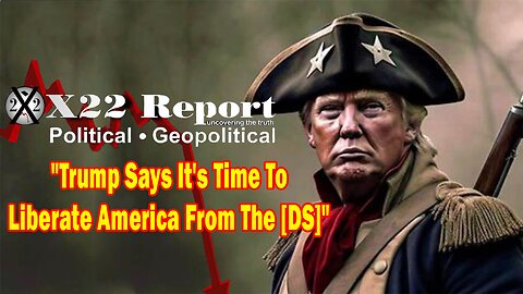 X22 Dave Report - The [DS] Will Attack The US,Trump Says It's Time To Liberate America From The [DS]