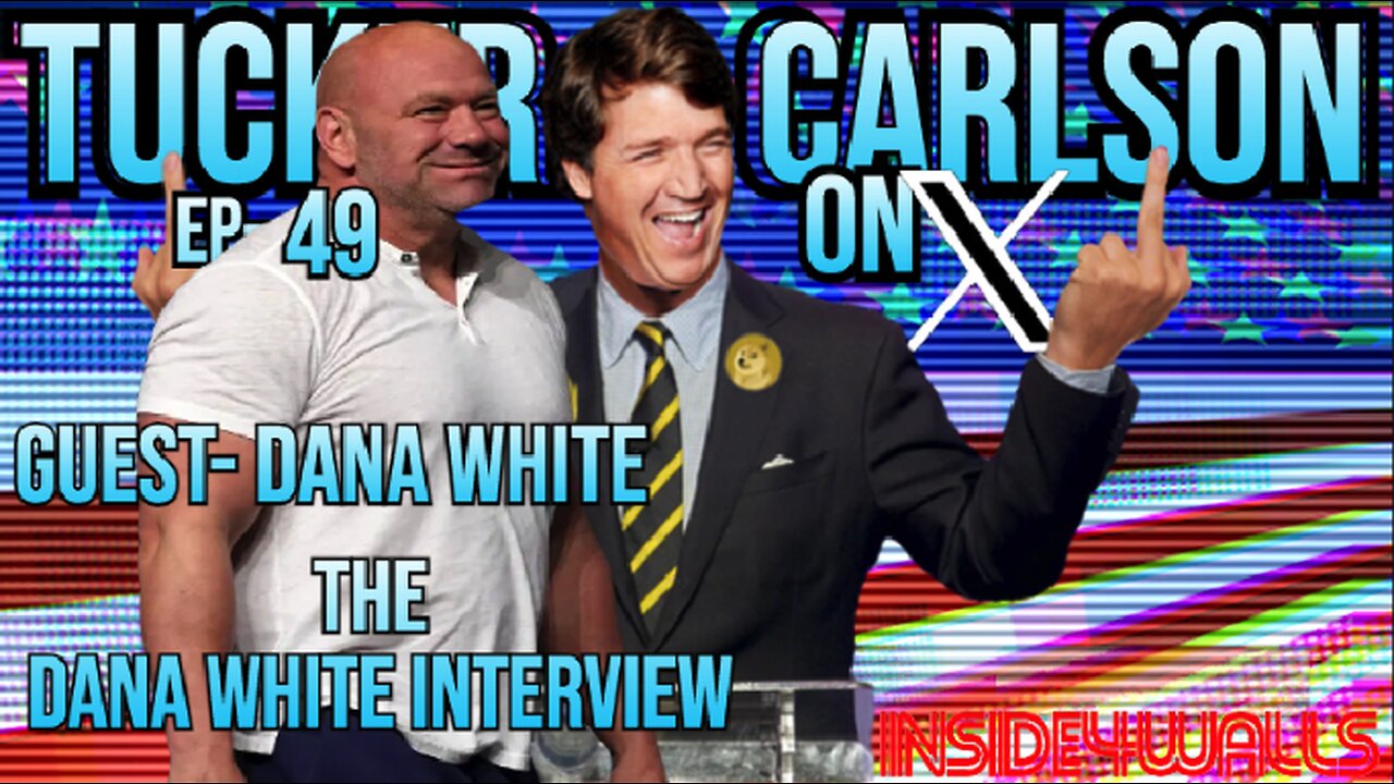 Tucker Carlson On X- Ep.49 With Guest-Dana White