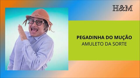 PEGADINHA DO MUÇÃO - AMULETO DA SORTE