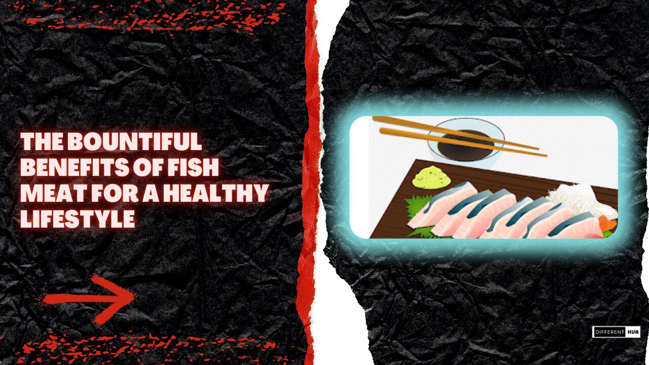 The Bountiful Benefits of Fish Meat for a Healthy Lifestyle