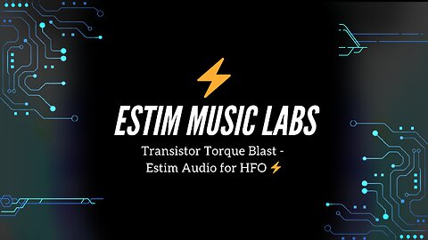 Transistor Torque Blast - Estim Audio for HFO