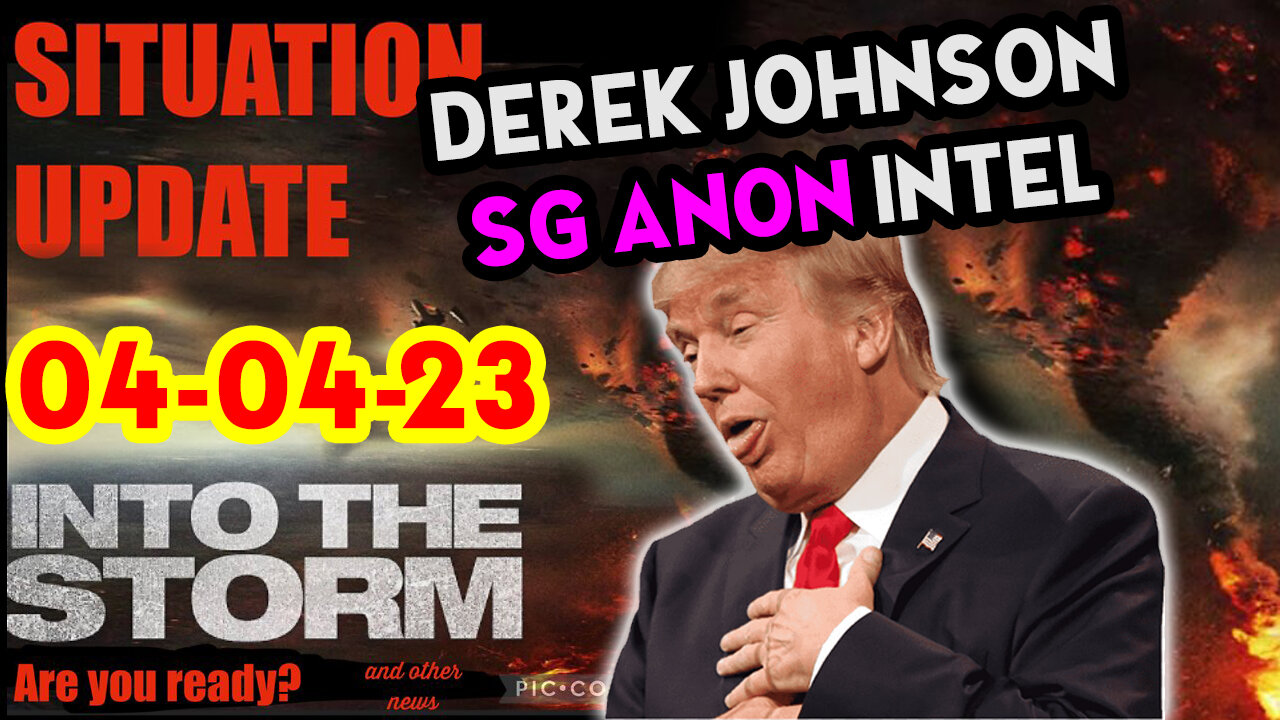 Situation Update 04/04/23 ~ Trump Return - Q Post - White Hats Intel ~ Derek Johnson Decode. SGAnon