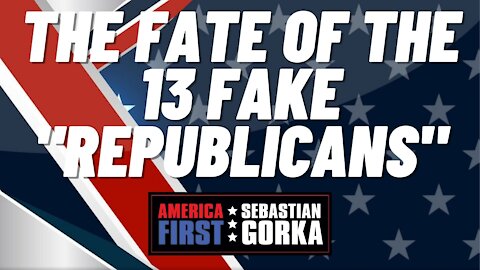 The fate of the 13 Fake "Republicans." Rep. Kat Cammack with Sebastian Gorka on AMERICA First