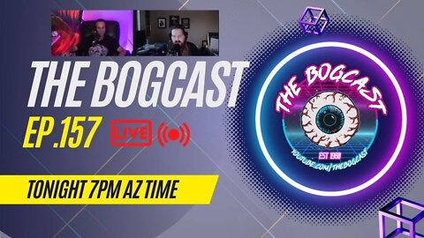 #Ep157: The Bogcast "LIVE" 7/7/22