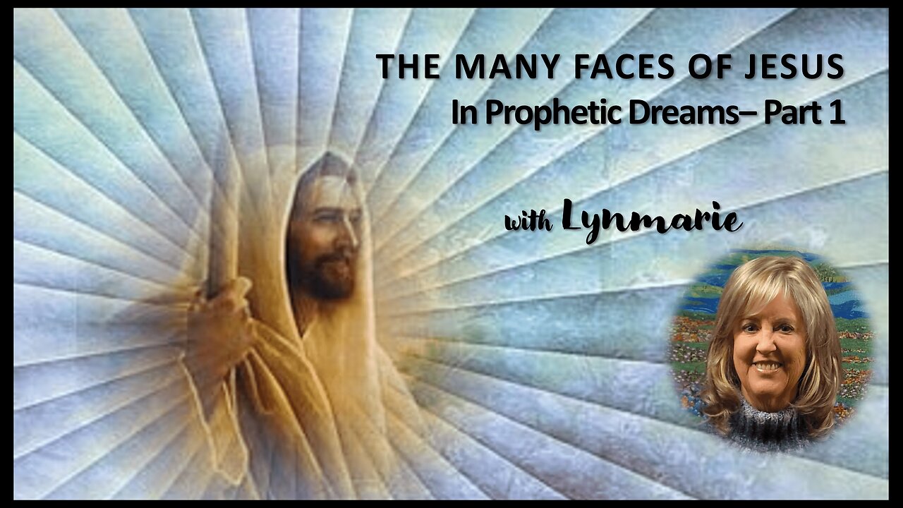 The Many Faces of Jesus in Prophetic Dreams- Part 1