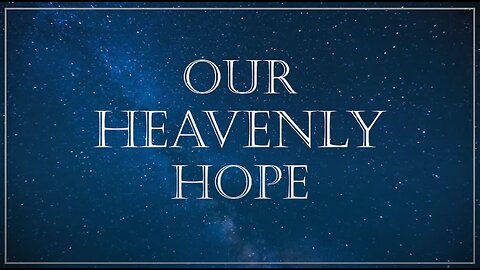 Our Heavenly Hope - David O'Steen