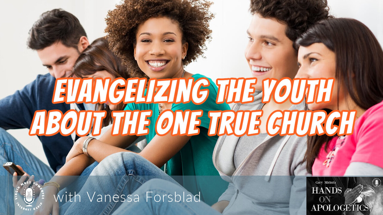 09 Jan 23, Hands on Apologetics: Evangelizing the Youth About the One True Church