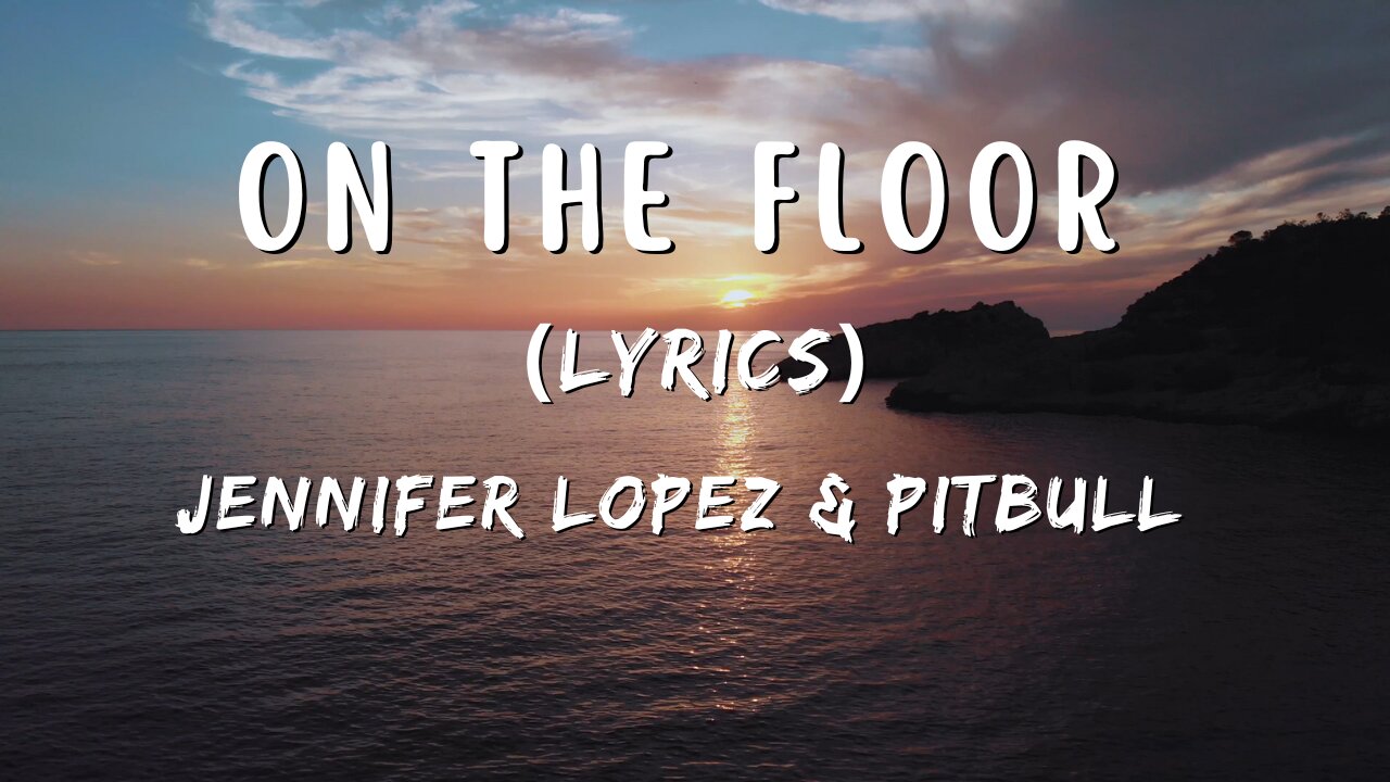 On The Floor (Lyrics) - Jennifer Lopez & Pitbull