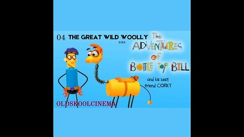 S1E4 - The Great Wild Woolly- The adventures of Bottle-top Bill and his best friend corky