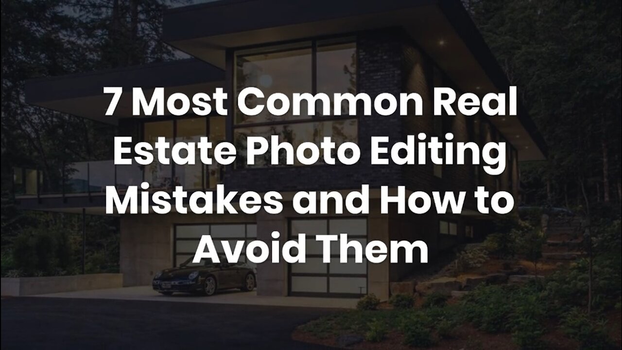 7 Most Common Real Estate Photo Editing Mistakes and How to Avoid Them