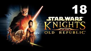 Star Wars: Knights of The Old Republic - Part 18 (No Commentary)