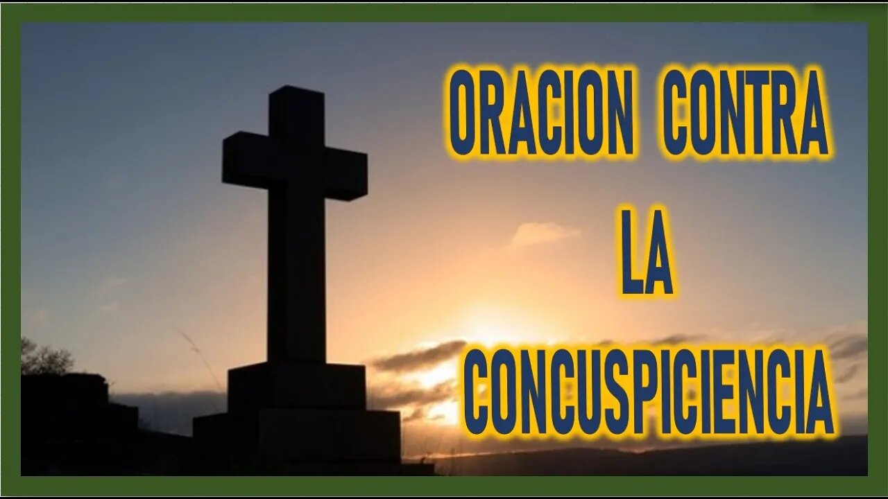 ORACION CONTRA LA CONCUSPICIENCIA