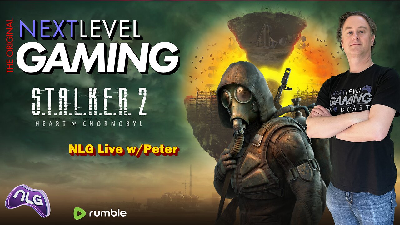 NLG Live w/ Peter: S.T.A.L.K.E.R. 2: Heart of Chornobyl