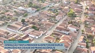 Ação Policial: Operação tenta prender Suspeitos de Duplo Homicídio na cidade de Franciscópolis.