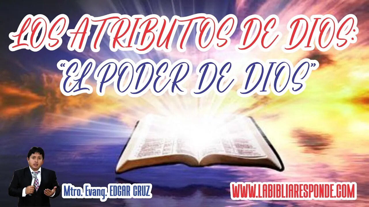 LOS ATRIBUTOS DE DIOS: 08 - EL PODER DE DIOS - EVANGELISTA EDGAR CRUZ