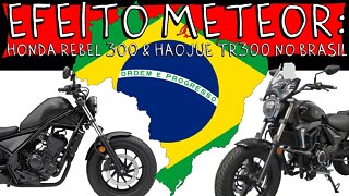 EFEITO METEOR: Honda REBEL 300 e HAOJUE TR300 NO BRASIL?