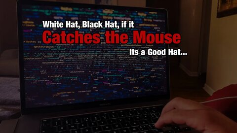 White Hat, Black Hat, As Long As It Catches the Mouse its a good Hat